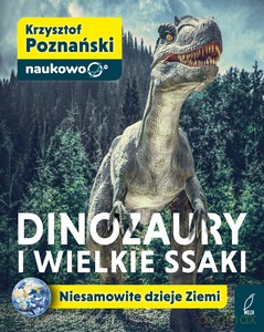 Dinozaury i wielkie ssaki. Niesamowite dzieje Ziemi - Krzysztof Poznański [KSIĄŻKA]