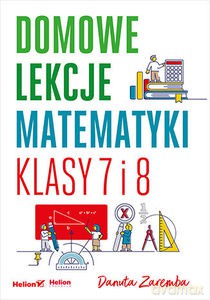 Domowe lekcje matematyki. Klasy 7 i 8 - Danuta Zaremba [KSIĄŻKA]