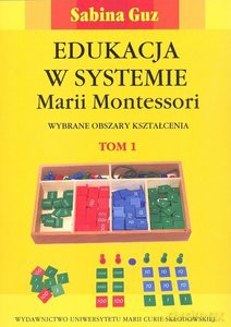 Edukacja w systemie Marii Montessori. Wybrane obszary kształcenia (Tom 1-2) - Sabina Guz [KSIĄŻKA]