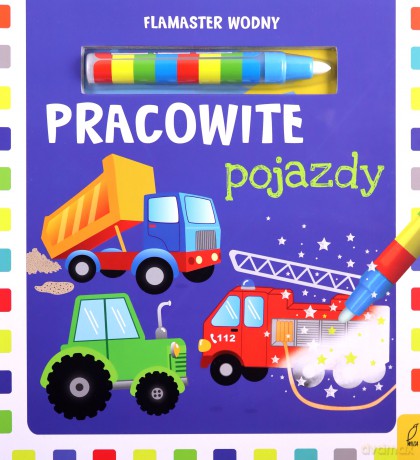Flamaster wodny. Pracowite pojazdy [KSIĄŻKA]
