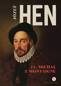 Ja, Michał z Mointagne - Józef Hen [KSIĄŻKA]