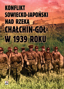 Konflikt sowiecko-japoński nad rzeką Chałkin-Goł w 1939 roku. Meldunek-Sprawozdanie komkora Gieorgija Konstantinowicza Żukowa - Czesław K. (oprac.) Grzelak [KSIĄŻKA]