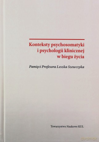 Konteksty psychosomatyki i psychologii klinicznej w biegu życia - Agnieszka Kulik, (red.) Talik Elżbieta [KSIĄŻKA]