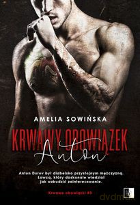 Krwawe obowiązki (Tom 3) Anton Krwawy obowiązek - Amelia Sowińska [KSIĄŻKA]