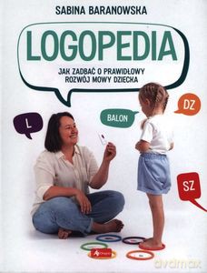 Logopedia. Jak zadbać o prawidłowy rozwój dziecka - Sabina Baranowska [KSIĄŻKA]