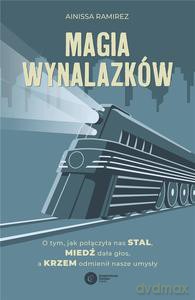 Magia wynalazków - Ainissa Ramirez [KSIĄŻKA]