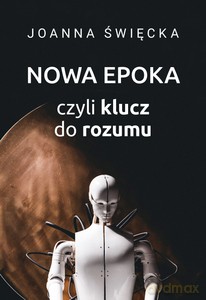 Nowa epoka, czyli klucz do rozumu - Joanna Święcka [KSIĄŻKA]