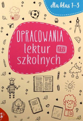 Opracowania lektur szkolnych dla klas 1-3 [KSIĄŻKA]