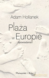 Plaża w Europie. opowiadania - Adam Hollanek, Adam Hollanek [KSIĄŻKA]