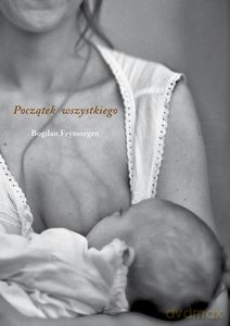 Początek wszystkiego - Bogdan Frymorgen [KSIĄŻKA]