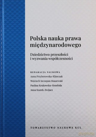 Polska Nauka Prawa Międzynarodowego. Dziedzictwo przeszłości i wyzwania współczesności [KSIĄŻKA]