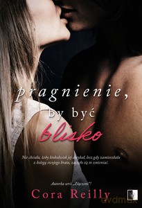 Pragnienie, by być blisko - Cora Reilly [KSIĄŻKA]