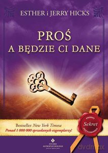 Proś a będzie Ci dane - Esther Hicks, Jerry Hicks [KSIĄŻKA]