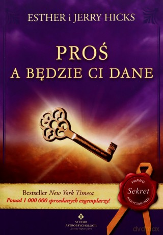 Proś a będzie Ci dane - Esther Hicks, Jerry Hicks [KSIĄŻKA]