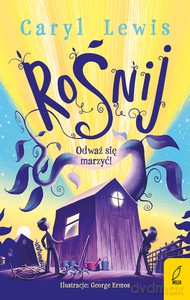 Rośnij. Odważ się marzyć! - Caryl Lewis [KSIĄŻKA]