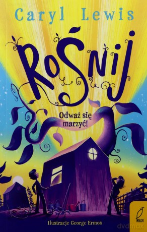 Rośnij. Odważ się marzyć! - Caryl Lewis [KSIĄŻKA]