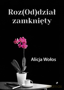 Roz(Od)dział zamknięty - Alicja Wołos [KSIĄŻKA]