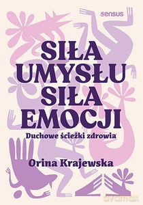 Siła umysłu. Siła emocji. Duchowe ścieżki zdrowia - Orina Krajewska [KSIĄŻKA]
