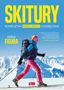 Skitury. Kompletny narciarski podręcznik - Anna Figura [KSIĄŻKA]