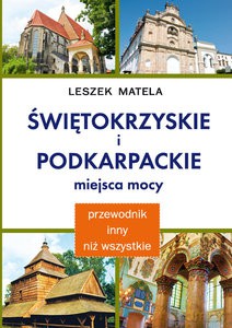 Świętokrzyskie i podkarpackie miejsca mocy - Leszek Matela [KSIĄŻKA]