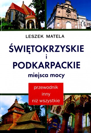 Świętokrzyskie i podkarpackie miejsca mocy - Leszek Matela [KSIĄŻKA]