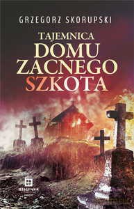 Tajemnica domu zacnego szkota - Grzegorz Skorupski [KSIĄŻKA]