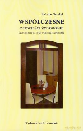 Współczesne opowieści żydowskie. (usłyszane w krakowskiej kawiarni) - Bożydar Grzebyk [KSIĄŻKA]