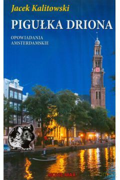 Pigułka Driona. Opowiadania amsterdamskie - Jacek Kalitowski [KSIĄŻKA]
