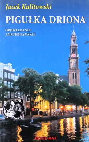 Pigułka Driona. Opowiadania amsterdamskie - Jacek Kalitowski [KSIĄŻKA]