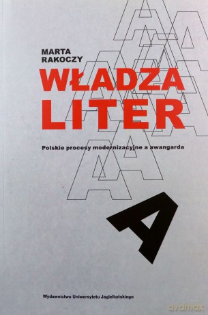 Władza liter. Polskie procesy modernizacyjne a awangarda - Marta Rakoczy [KSIĄŻKA]