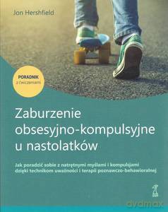 Zaburzenie obsesyjno-kompulsyjne u nastolatków. Poradnik z ćwiczeniami - Jon Hershfield [KSIĄŻKA]