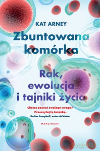Zbuntowana komórka. Rak, ewolucja i tajniki życia - dr Arney Kat [KSIĄŻKA]