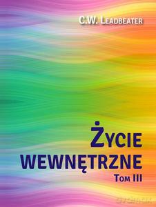 Życie wewnętrzne (Tom 3) - W. Leadbeater C. [KSIĄŻKA]
