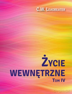 Życie wewnętrzne (Tom 4) - W. Leadbeater C. [KSIĄŻKA]