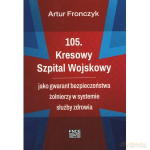 105 Kresowy Szpital Wojskowy - Artur Fronczyk [KSIĄŻKA]