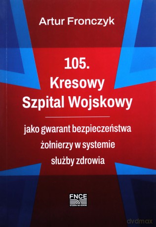105 Kresowy Szpital Wojskowy - Artur Fronczyk [KSIĄŻKA]