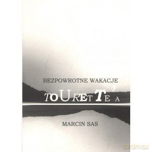 Bezpowrotne Wakacje Tourettea - Marcin Sas [KSIĄŻKA]