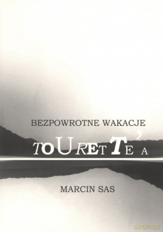 Bezpowrotne Wakacje Tourettea - Marcin Sas [KSIĄŻKA]
