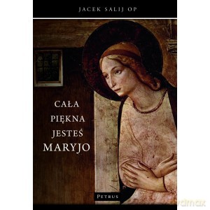 Cała piękna jesteś Maryjo - Jacek Salij [KSIĄŻKA]