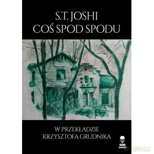 Coś spod spodu - S.T. Joshi [KSIĄŻKA]