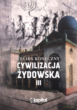 Cywilizacja żydowska (Tom 3) - Feliks Koneczny [KSIĄŻKA]