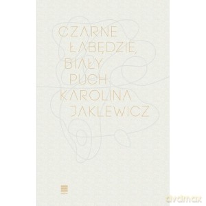 Czarne łabędzie biały puch - Karolina Jaklewicz [KSIĄŻKA]