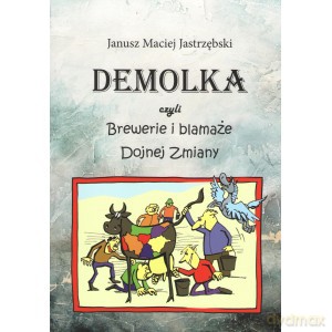 DEMOLKA czyli brewerie i blamaże Dojnej Zmiany - Janusz Maciej Jastrzębski [KSIĄŻKA]