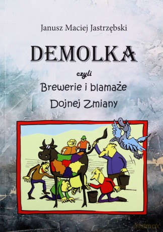 DEMOLKA czyli brewerie i blamaże Dojnej Zmiany - Janusz Maciej Jastrzębski [KSIĄŻKA]