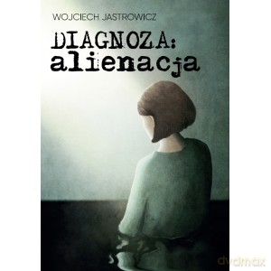 Diagnoza alienacja - Wojciech Jastrowicz [KSIĄŻKA]