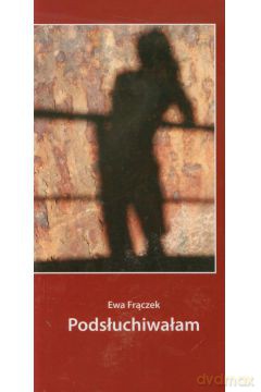 Podsłuchiwałam - Ewa Frączek [KSIĄŻKA]