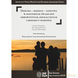 Dziecko-rodzice-państwo w kontekście świadczeń zdrowotnych edukacyjnych i przemocy domowej - Łączkowska-Porawska Małgorzata Red. [KSIĄŻKA]