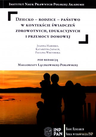 Dziecko-rodzice-państwo w kontekście świadczeń zdrowotnych edukacyjnych i przemocy domowej - Łączkowska-Porawska Małgorzata Red. [KSIĄŻKA]