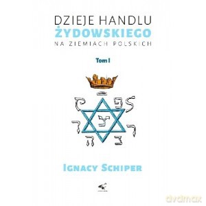 Dzieje handlu żydowskiego na ziemiach polskich (Tom 1) - Ignacy Schiper [KSIĄŻKA]