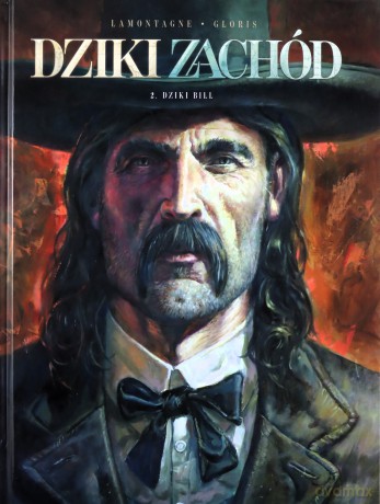 Dziki Zachód (Tom 2) Dziki Bill - Jacques Lamontagne, Thierry Gloris [KSIĄŻKA]